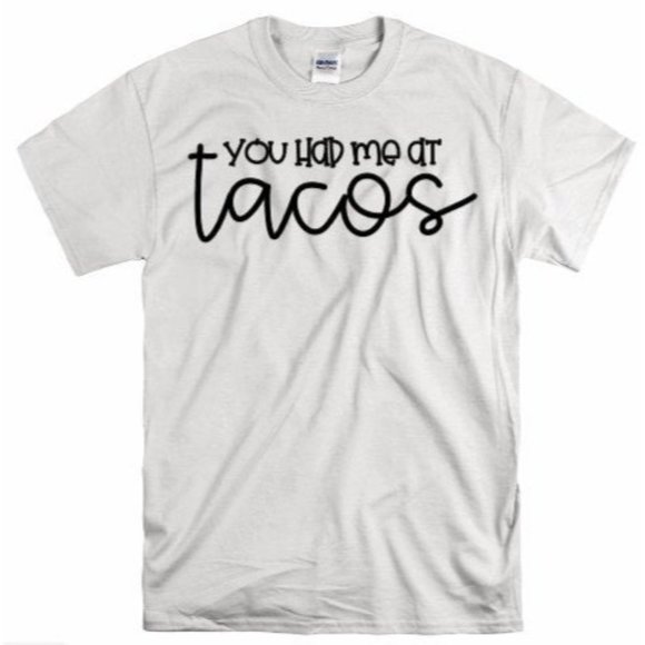 You had me at Tacos, Funny Food, Taco T Shirt - Picture 1 of 8